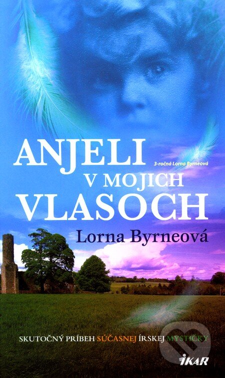 Kniha: Anjeli v mojich vlasoch (Lorna Byrne). Ikar, 2010 Kniha: Anjeli v mojich vlasoch (Lorna Byrne). Ikar, 2010