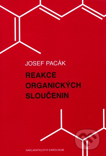 Reakce organických sloučenin - Josef Pacák, Karolinum, 2010