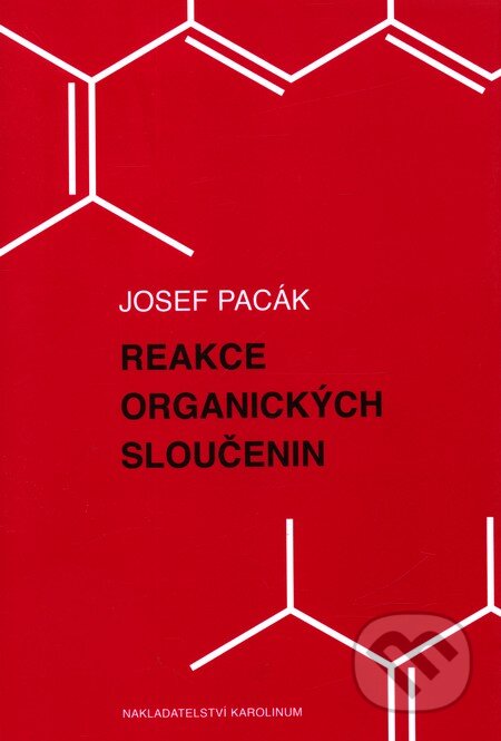 Kniha: Reakce organických sloučenin (Josef Pacák). Karolinum, 2010 Kniha: Reakce organických sloučenin (Josef Pacák). Karolinum, 2010
