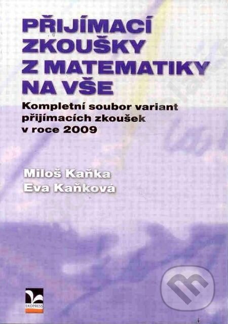 Kniha: Přijímací zkoušky z matematiky na VŠE (Ekopress). Ekopress, 2010 Kniha: Přijímací zkoušky z matematiky na VŠE (Ekopress). Ekopress, 2010