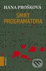 Kniha: Smrt programátora (Hana Prošková). Dokořán, 2010 Kniha: Smrt programátora (Hana Prošková). Dokořán, 2010