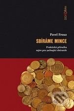 Kniha: Sbíráme mince (Pavel Frouz). Dokořán, 2010 Kniha: Sbíráme mince (Pavel Frouz). Dokořán, 2010