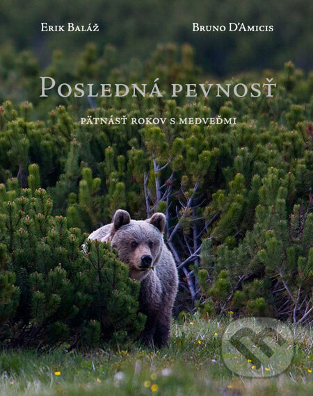 Kniha: Posledná pevnosť (Bruno D'Amicis a Erik Baláž), 2010 Kniha: Posledná pevnosť (Bruno D'Amicis a Erik Baláž), 2010