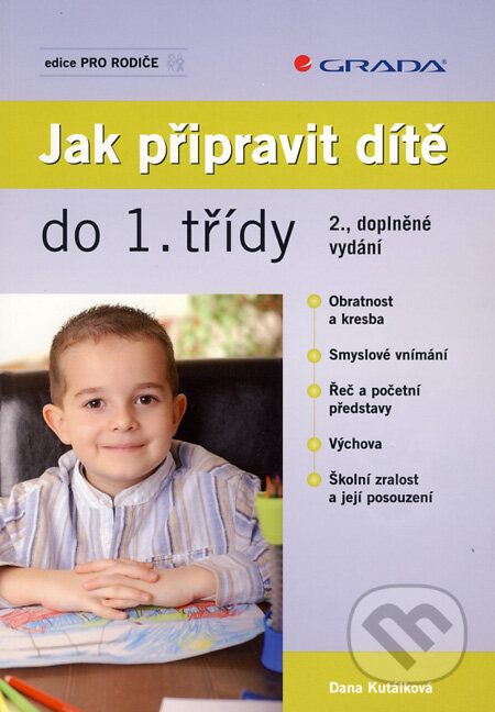 Kniha: Jak připravit dítě do 1. třídy (Dana Kutálková). Grada, 2010 Kniha: Jak připravit dítě do 1. třídy (Dana Kutálková). Grada, 2010