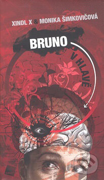 Kniha: Bruno v hlavě (Xindl X a Monika Šimkovičová). Galén, 2010 Kniha: Bruno v hlavě (Xindl X a Monika Šimkovičová). Galén, 2010