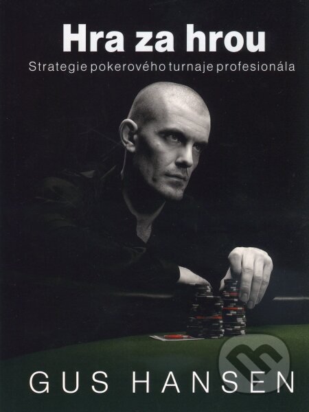Kniha: Hra za hrou (Gus Hansen). Zoner Press, 2010 Kniha: Hra za hrou (Gus Hansen). Zoner Press, 2010