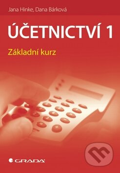 Kniha: Účetnictví 1 (Dana Bárková a Jana Hinke). Grada, 2010 Kniha: Účetnictví 1 (Dana Bárková a Jana Hinke). Grada, 2010