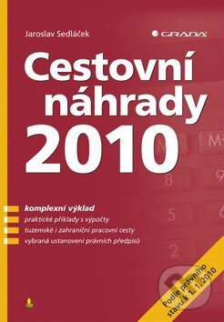 Kniha: Cestovní náhrady 2010 (Jaroslav Sedláček). Grada, 2010 Kniha: Cestovní náhrady 2010 (Jaroslav Sedláček). Grada, 2010