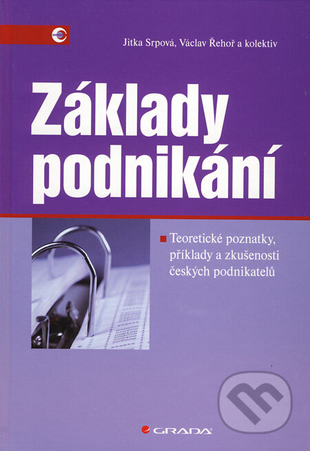 Kniha: Základy podnikání (Jitka Srpová, Václav Řehoř a kolektiv). Grada, 2010 Kniha: Základy podnikání (Jitka Srpová, Václav Řehoř a kolektiv). Grada, 2010