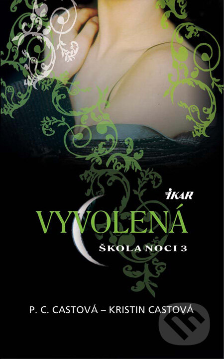 Kniha: Škola noci 3: Vyvolená (Kristin Cast a P.C. Cast). Ikar, 2010 Kniha: Škola noci 3: Vyvolená (Kristin Cast a P.C. Cast). Ikar, 2010