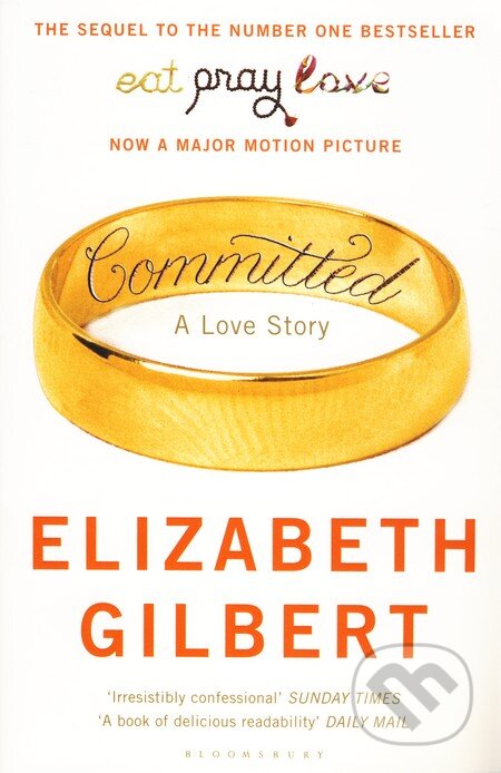 Kniha: Committed (Elizabeth Gilbert). Bloomsbury, 2010 Kniha: Committed (Elizabeth Gilbert). Bloomsbury, 2010