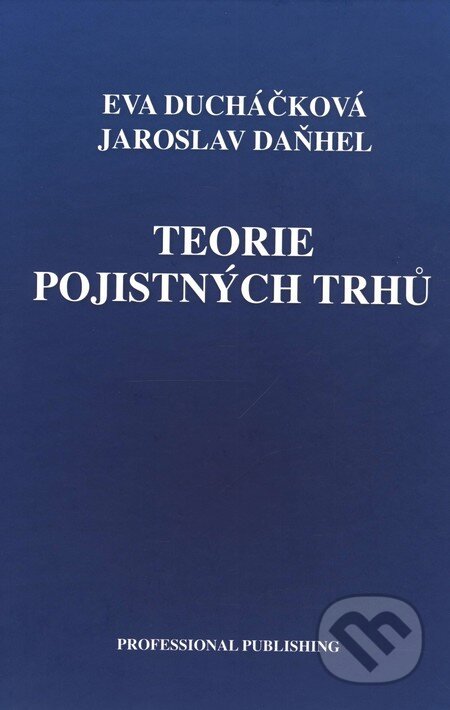 Kniha: Teorie pojistných trhů (Eva Ducháčková a Jaroslav Daňhel). Professional Publishing, 2010 Kniha: Teorie pojistných trhů (Eva Ducháčková a Jaroslav Daňhel). Professional Publishing, 2010