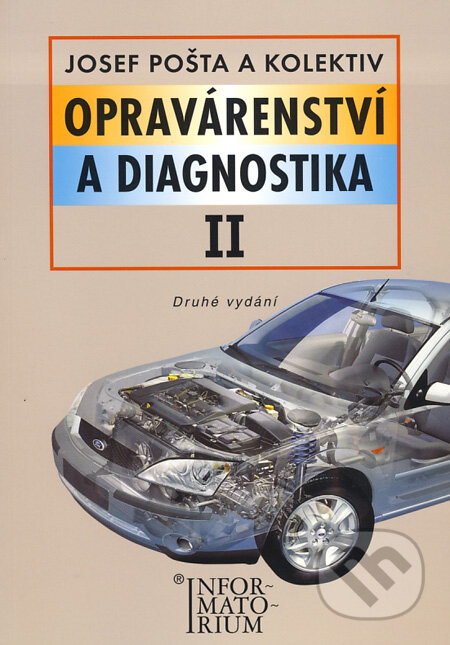 Kniha: Opravárenství a diagnostika II (Josef Pošta a kolektiv). Informatorium, 2008 Kniha: Opravárenství a diagnostika II (Josef Pošta a kolektiv). Informatorium, 2008