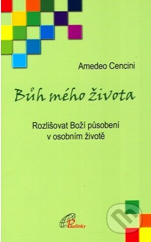 Kniha: Bůh mého života (Amedeo Cencini). Paulínky, 2010 Kniha: Bůh mého života (Amedeo Cencini). Paulínky, 2010