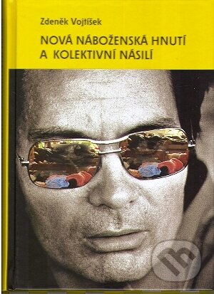 Kniha: Nová náboženská hnutí a kolektivní násilí (Zdeněk Vojtíšek). L. Marek, 2010 Kniha: Nová náboženská hnutí a kolektivní násilí (Zdeněk Vojtíšek). L. Marek, 2010