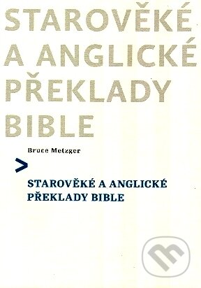 Kniha: Starověké a anglické překlady Bible (Bruce Metzger). Česká biblická společnost, 2010 Kniha: Starověké a anglické překlady Bible (Bruce Metzger). Česká biblická společnost, 2010