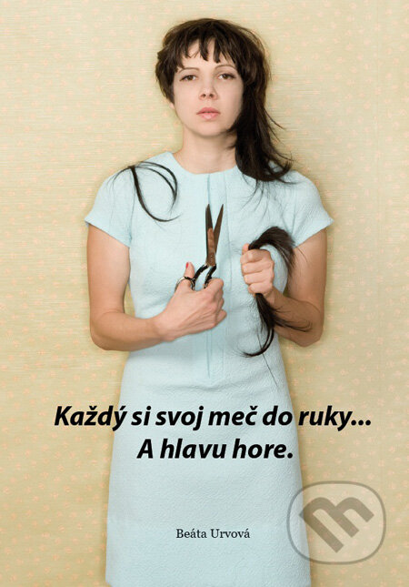 Kniha: Každý si svoj meč do ruky... A hlavu hore. (Beáta Urvová). Beáta Urvová, 2009 Kniha: Každý si svoj meč do ruky... A hlavu hore. (Beáta Urvová). Beáta Urvová, 2009