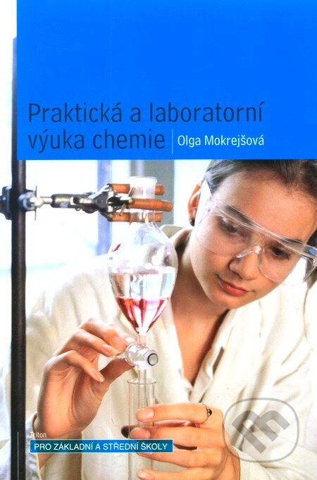 Kniha: Praktická a laboratorní výuka chemie (Olga Mokrejšová). Triton, 2005 Kniha: Praktická a laboratorní výuka chemie (Olga Mokrejšová). Triton, 2005