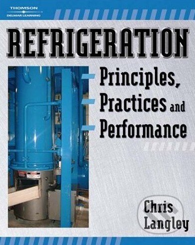 Kniha: Refrigeration Principles, Practices, and Performance (Chris Langley). Delmar Cengage Learning, 2007 Kniha: Refrigeration Principles, Practices, and Performance (Chris Langley). Delmar Cengage Learning, 2007