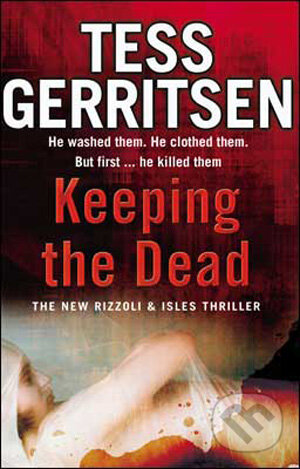 Kniha: Keeping the Dead (Tess Gerritsen). Transworld, 2009 Kniha: Keeping the Dead (Tess Gerritsen). Transworld, 2009