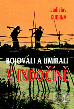 Kniha: Bojovali a umírali v Indočíně (Ladislav Kudrna). Naše vojsko CZ, 2010 Kniha: Bojovali a umírali v Indočíně (Ladislav Kudrna). Naše vojsko CZ, 2010