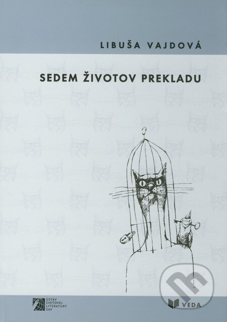 Kniha: Sedem životov prekladu (Libuša Vajdová). VEDA, 2010 Kniha: Sedem životov prekladu (Libuša Vajdová). VEDA, 2010