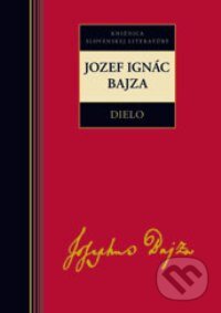 Kniha: Dielo - Jozef Ignác Bajza (Jozef Ignác Bajza). Kalligram, 2009 Kniha: Dielo - Jozef Ignác Bajza (Jozef Ignác Bajza). Kalligram, 2009