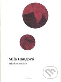Kniha: Zrkadlo dovnútra (Mila Haugová). Koloman Kertész Bagala, 2009 Kniha: Zrkadlo dovnútra (Mila Haugová). Koloman Kertész Bagala, 2009