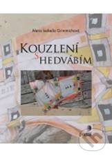 Kniha: Kouzlení s hedvábím (Alena Isabella Grimmichová). Portál, 2010 Kniha: Kouzlení s hedvábím (Alena Isabella Grimmichová). Portál, 2010