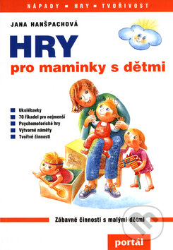 Kniha: Hry pro maminky s dětmi (Jana Hanšpachová). Portál, 2010 Kniha: Hry pro maminky s dětmi (Jana Hanšpachová). Portál, 2010