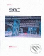 Kniha: Toyo Ito: Works Projects Writings (Andrea Maffei). Electa Architecture, 2002 Kniha: Toyo Ito: Works Projects Writings (Andrea Maffei). Electa Architecture, 2002