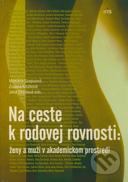 Kniha: Na ceste k rodovej rovnosti: ženy a muži v akademickom prostredí (Jana Zezulová, Mariana Szapuová, Zuzana Kiczková a kolektív). IRIS, 2009 Kniha: Na ceste k rodovej rovnosti: ženy a muži v akademickom prostredí (Jana Zezulová, Mariana Szapuová, Zuzana Kiczková a kolektív). IRIS, 2009