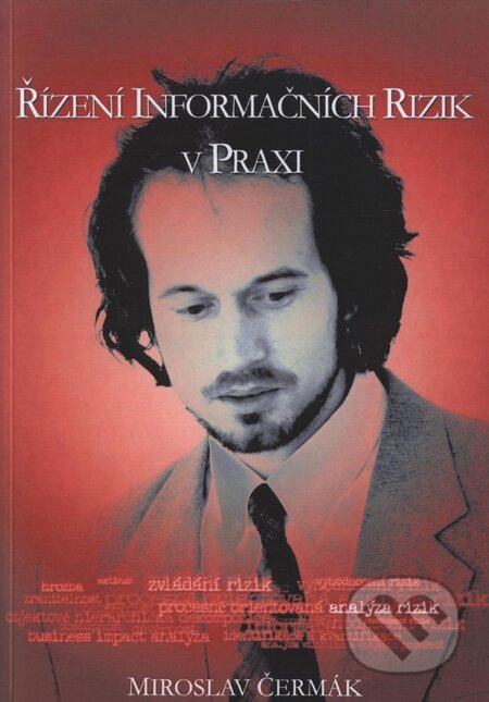Kniha: Řízení informačních rizik v praxi (Miroslav Čermák). Tribun, 2009 Kniha: Řízení informačních rizik v praxi (Miroslav Čermák). Tribun, 2009