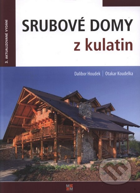 Kniha: Srubové domy z kulatin (Dalibor Houdek a Otakar Koudelka). MM publishing, 2009 Kniha: Srubové domy z kulatin (Dalibor Houdek a Otakar Koudelka). MM publishing, 2009