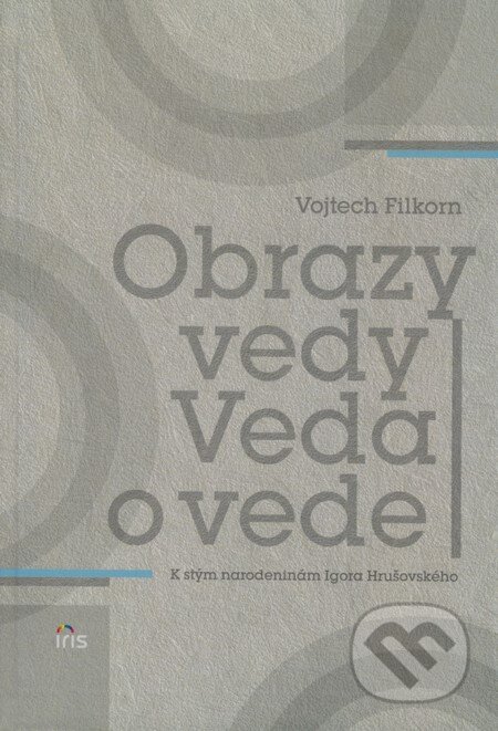 Kniha: Obrazy vedy (Vojtech Filkorn). IRIS, 2009 Kniha: Obrazy vedy (Vojtech Filkorn). IRIS, 2009