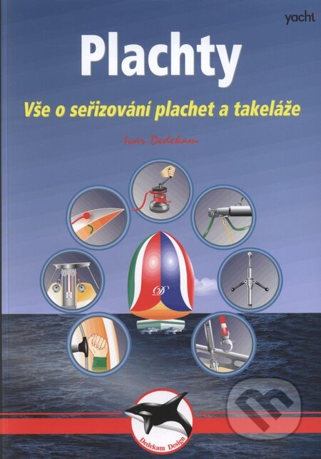 Kniha: Plachty - Vše o seřizování plachet a takeláže (Ivar Dedekam). Yacht, 2012 Kniha: Plachty - Vše o seřizování plachet a takeláže (Ivar Dedekam). Yacht, 2012