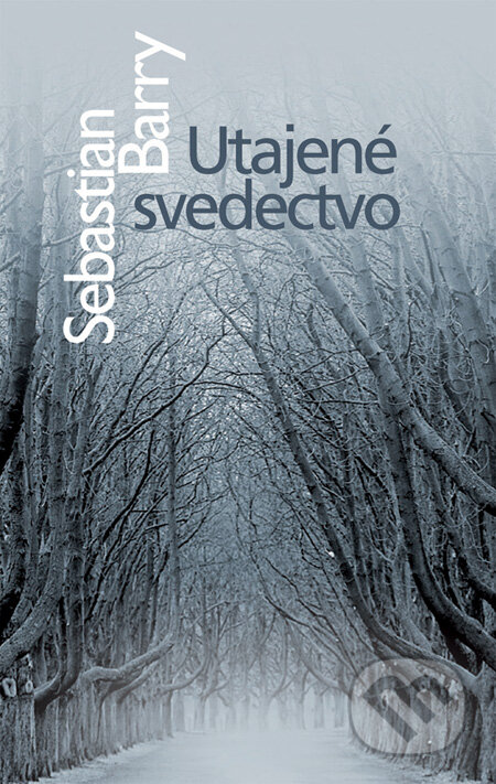 Kniha: Utajené svedectvo (Sebastian Barry). Slovart, 2010 Kniha: Utajené svedectvo (Sebastian Barry). Slovart, 2010