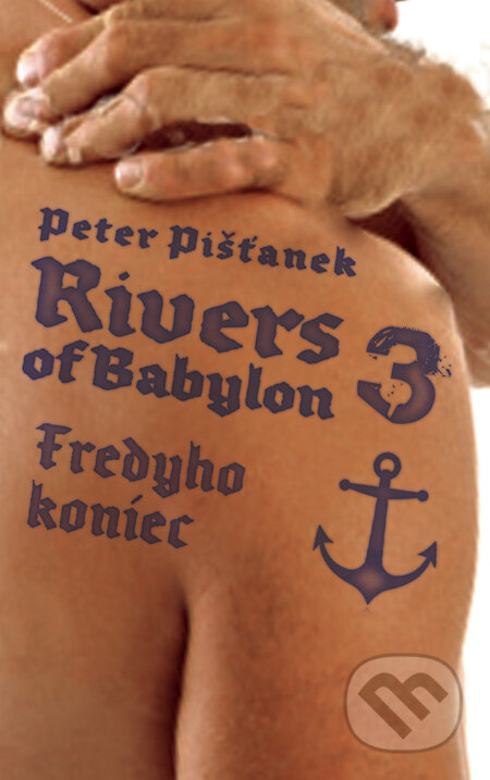Kniha: Rivers of Babylon 3: Fredyho koniec (Peter Pišťanek). Slovart, 2010 Kniha: Rivers of Babylon 3: Fredyho koniec (Peter Pišťanek). Slovart, 2010