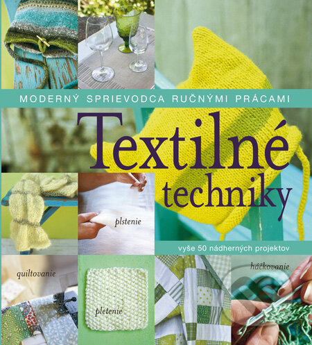 Kniha: Textilné techniky (Slovart). Slovart, 2010 Kniha: Textilné techniky (Slovart). Slovart, 2010