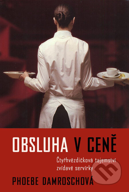 Kniha: Obsluha v ceně (Phoebe Damroschová). Slovart CZ, 2010 Kniha: Obsluha v ceně (Phoebe Damroschová). Slovart CZ, 2010