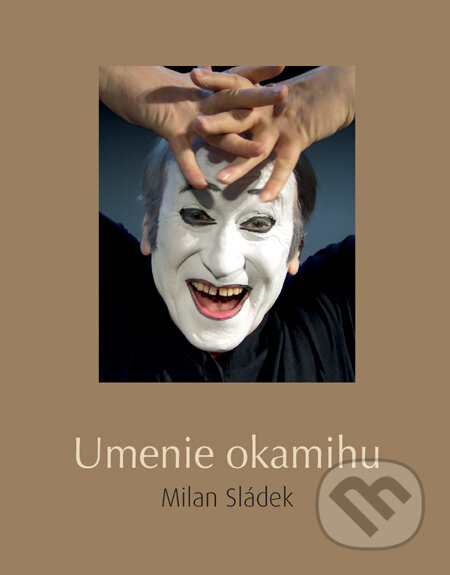 Kniha: Umenie okamihu (Anton Kret a Milan Sládek). Slovart, 2010 Kniha: Umenie okamihu (Anton Kret a Milan Sládek). Slovart, 2010