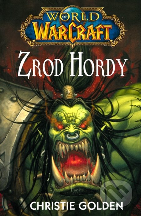 Kniha: Warcraft 1: Zrod hordy (Christie Golden). FANTOM Print, 2010 Kniha: Warcraft 1: Zrod hordy (Christie Golden). FANTOM Print, 2010