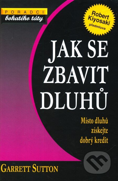 Kniha: Jak se zbavit dluhů (Garrett Sutton). Pragma, 2010 Kniha: Jak se zbavit dluhů (Garrett Sutton). Pragma, 2010