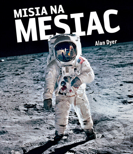 Kniha: Misia na Mesiac (Alan Dyer). Slovart, 2010 Kniha: Misia na Mesiac (Alan Dyer). Slovart, 2010