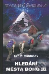 Kniha: Hledání Města Bohů 3 (Ernst Muldašev). TML, 2010 Kniha: Hledání Města Bohů 3 (Ernst Muldašev). TML, 2010