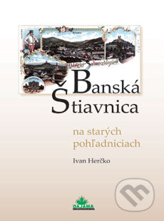 Kniha: Banská Štiavnica na starých pohľadniciach (Ivan Herčko). DAJAMA, 2007 Kniha: Banská Štiavnica na starých pohľadniciach (Ivan Herčko). DAJAMA, 2007