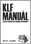 Kniha: KLF manuál (Bill Drummond a Jimmy Cauty). Jiří Březina a Jakub Janďourek, 2010 Kniha: KLF manuál (Bill Drummond a Jimmy Cauty). Jiří Březina a Jakub Janďourek, 2010