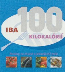 Kniha: Iba 100 kilokalórií (Gina Steer). Slovart, 2010 Kniha: Iba 100 kilokalórií (Gina Steer). Slovart, 2010