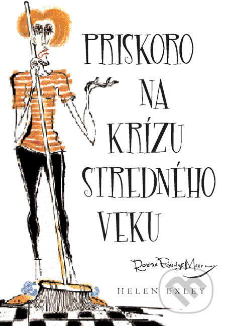 Kniha: Priskoro na krízu stredného veku (Helen Exley). Slovart, 2010 Kniha: Priskoro na krízu stredného veku (Helen Exley). Slovart, 2010