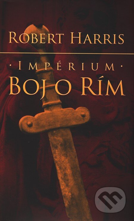 Kniha: Impérium - Boj o Rím (Robert Harris). Slovart, 2010 Kniha: Impérium - Boj o Rím (Robert Harris). Slovart, 2010